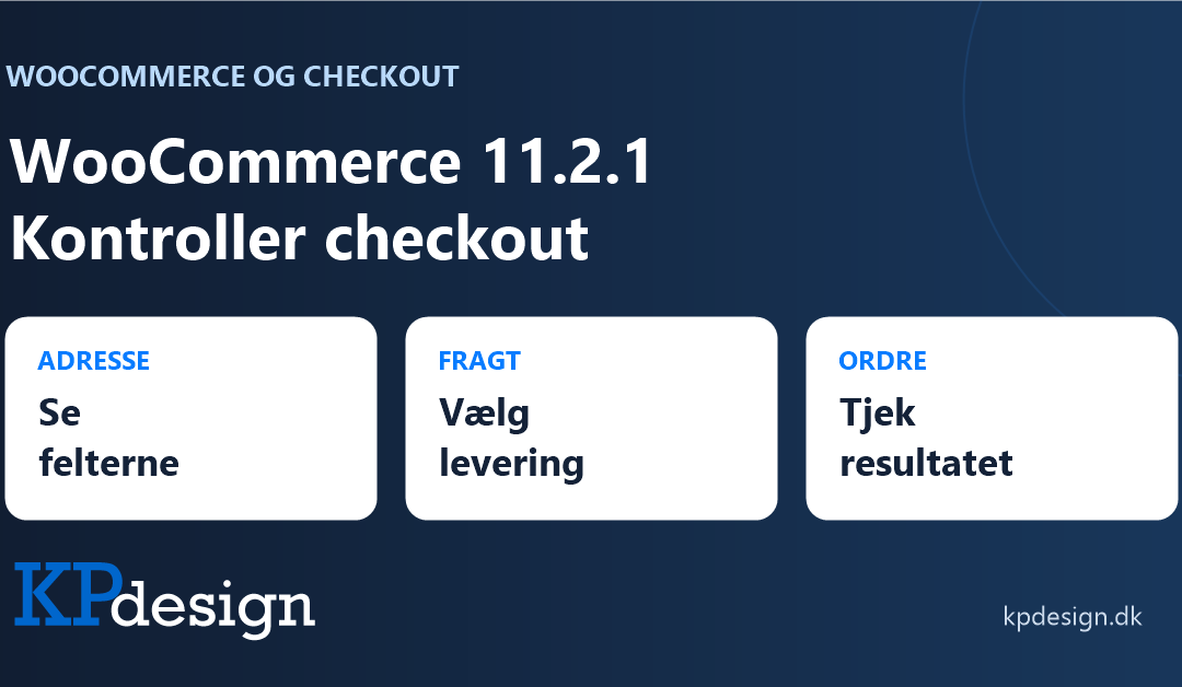 WooCommerce 11.2.1: Kontroller checkout med fokus på adressefelter, levering og ordre. KPdesigns originale logo.
