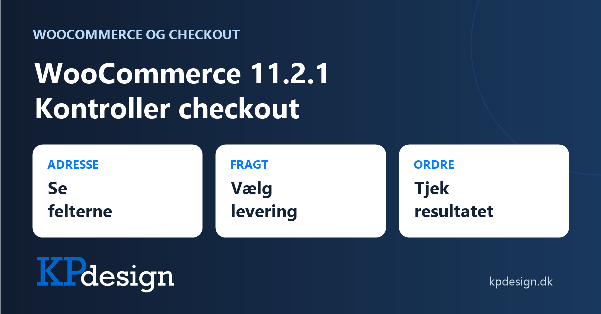 WooCommerce 11.2.1: Kontroller checkout med fokus på adressefelter, levering og ordre. KPdesigns originale logo.