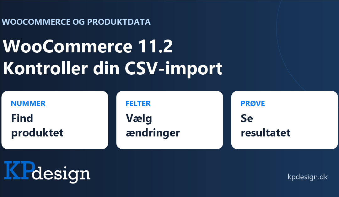 WooCommerce 11.2: Kontroller produktnummer, felter og resultat ved CSV-import. KPdesigns originale logo.