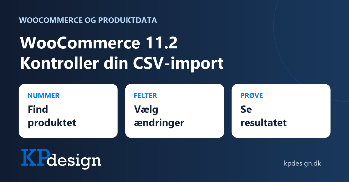 WooCommerce 11.2: Kontroller produktnummer, felter og resultat ved CSV-import. KPdesigns originale logo.