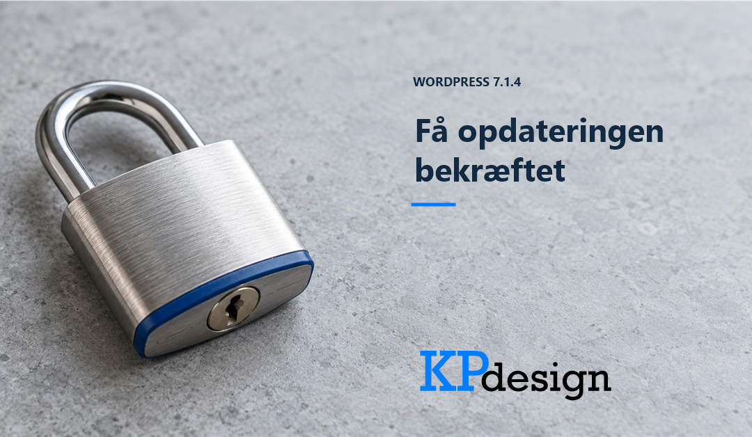 En lukket hængelås i børstet stål på lys grå sten. Teksten WordPress 7.1.4 og Få opdateringen bekræftet samt ét originalt KPdesign-logo.